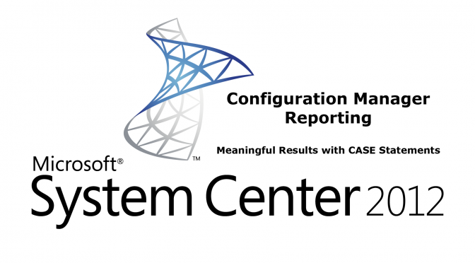 CM 2012 – Reporting – Creating Meaningful Results with SQL CASE Statements